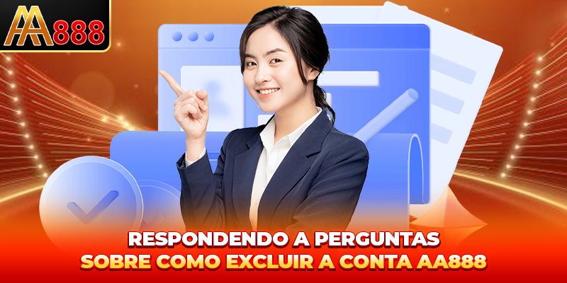 Respondendo a perguntas sobre Como Excluir Conta aa888 Respondendo a perguntas sobre Como Excluir Conta aa888