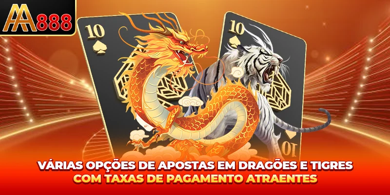 Várias opções de apostas em dragões e tigres com taxas de pagamento atraentes Várias opções de apostas em dragões e tigres com taxas de pagamento atraentes